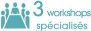 3 workshops spécialisés