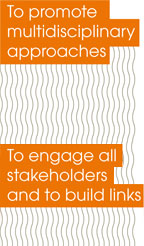 To promote multidisciplinary approaches | To engage all stakeholders and to build links
