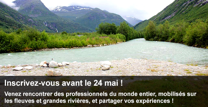 Inscrivez-vous avant le 24 mai ! Venez rencontrer des professionnels du monde entier, mobilisés sur les fleuves et grandes rivières, et partager vos expériences !